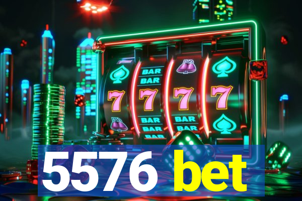 5576 bet